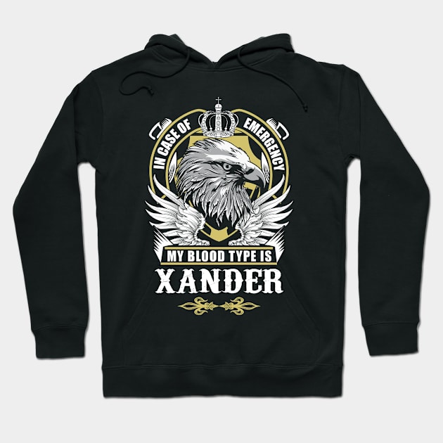 Xander Name T Shirt - In Case Of Emergency My Blood Type Is Xander Gift Item Hoodie by AlyssiaAntonio7529